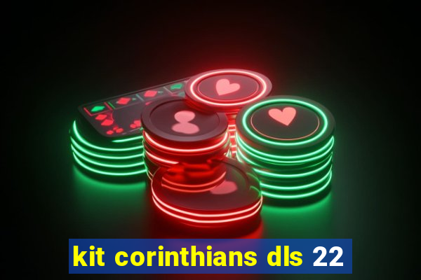 kit corinthians dls 22